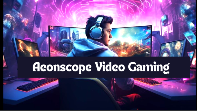 Aeonscope Video Gaming The Evolution of Immersive Entertainment