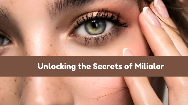 Unlocking the Secrets of Milialar: Expert Insights for Clear Skin