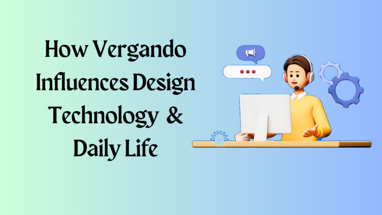 How Vergando Influences Design, Technology, and Daily Life