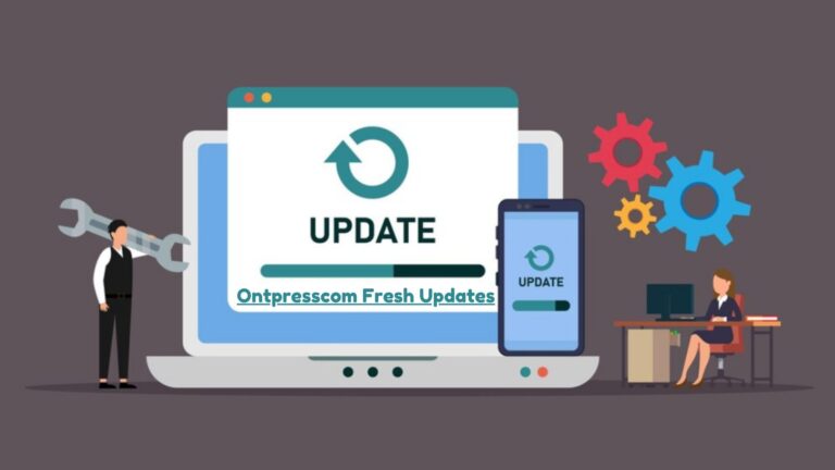 How Ontpresscom Fresh Updates Improve Your Experience